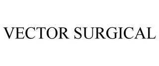 VECTOR SURGICAL trademark