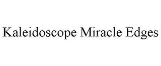 KALEIDOSCOPE MIRACLE EDGES trademark