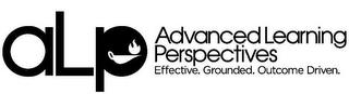 ALP ADVANCED LEARNING PERSPECTIVES EFFECTIVE. GROUNDED. OUTCOME DRIVEN. trademark