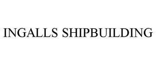 INGALLS SHIPBUILDING trademark