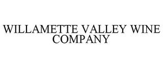 WILLAMETTE VALLEY WINE COMPANY trademark