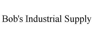 BOB'S INDUSTRIAL SUPPLY trademark