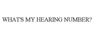 WHAT'S MY HEARING NUMBER? trademark