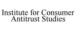 INSTITUTE FOR CONSUMER ANTITRUST STUDIES trademark