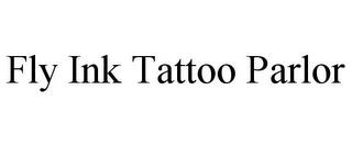 FLY INK TATTOO PARLOR trademark