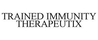 TRAINED IMMUNITY THERAPEUTIX trademark