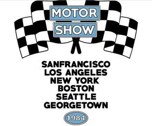 MOTOR SHOW SAN FRANCISCO LOS ANGELES NEW YORK BOSTON SEATTLE GEORGETOWN 1984 trademark