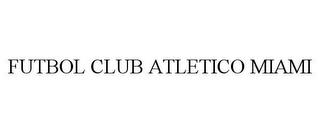 FUTBOL CLUB ATLETICO MIAMI trademark