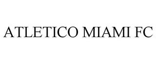 ATLETICO MIAMI FC trademark