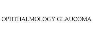 OPHTHALMOLOGY GLAUCOMA trademark