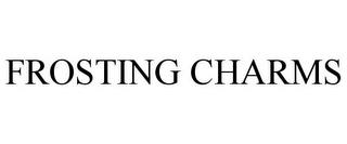 FROSTING CHARMS trademark