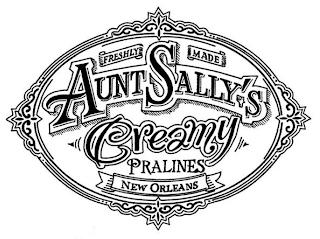 FRESHLY MADE AUNT SALLY'S CREAMY PRALINES NEW ORLEANS trademark