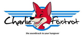 CHARLIE FOXTROT THE SOUNDTRACK TO YOUR HANGOVER trademark