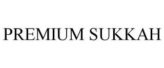 PREMIUM SUKKAH trademark