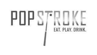 POP STROKE EAT. PLAY. DRINK. trademark