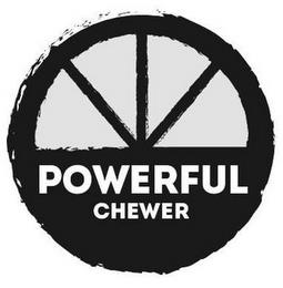 POWERFUL CHEWER trademark