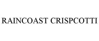 RAINCOAST CRISPCOTTI trademark