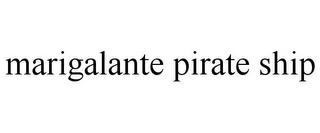 MARIGALANTE PIRATE SHIP trademark