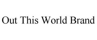 OUT THIS WORLD BRAND trademark