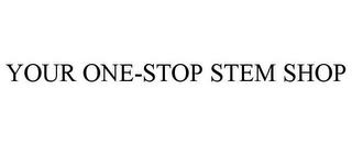 YOUR ONE-STOP STEM SHOP trademark