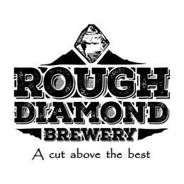 ROUGH DIAMOND BREWERY A CUT ABOVE THE BEST trademark