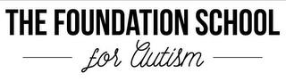 THE FOUNDATION SCHOOL FOR AUTISM trademark