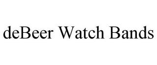 DEBEER WATCH BANDS trademark