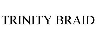 TRINITY BRAID trademark