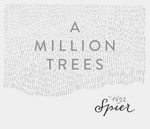 A MILLION TREES EST. 1692 SPIER trademark