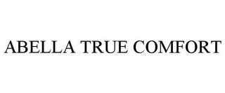 ABELLA TRUE COMFORT trademark