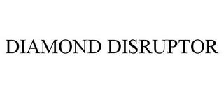 DIAMOND DISRUPTOR trademark