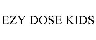 EZY DOSE KIDS trademark