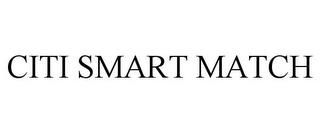 CITI SMART MATCH trademark