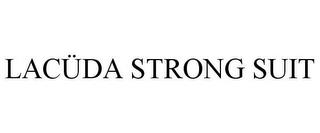 LACÜDA STRONG SUIT trademark