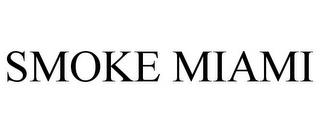 SMOKE MIAMI trademark