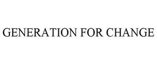 GENERATION FOR CHANGE trademark