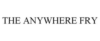 THE ANYWHERE FRY trademark