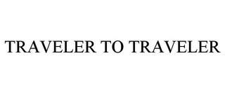 TRAVELER TO TRAVELER trademark