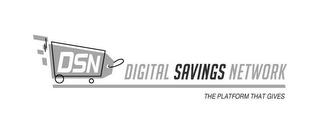 DSN DIGITAL SAVINGS NETWORK THE PLATFORM THAT GIVES trademark