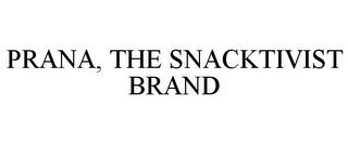 PRANA, THE SNACKTIVIST BRAND trademark