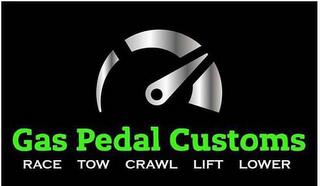 GAS PEDAL CUSTOMS RACE TOW CRAWL LIFT LOWER trademark