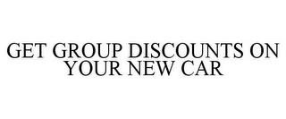 GET GROUP DISCOUNTS ON YOUR NEW CAR trademark