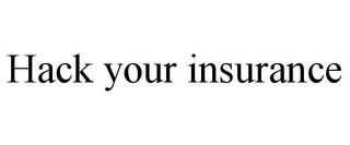 HACK YOUR INSURANCE trademark