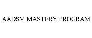 AADSM MASTERY PROGRAM trademark