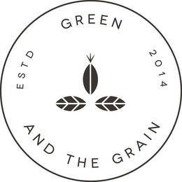 GREEN AND THE GRAIN ESTD 2014 trademark