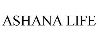 ASHANA LIFE trademark