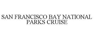 SAN FRANCISCO BAY NATIONAL PARKS CRUISE trademark