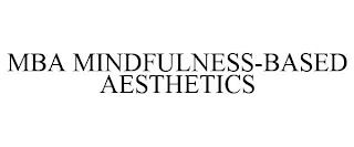 MBA MINDFULNESS-BASED AESTHETICS trademark