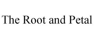 THE ROOT AND PETAL trademark