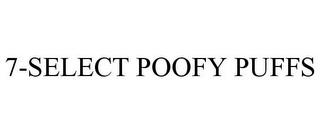 7-SELECT POOFY PUFFS trademark